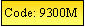 Text Box: Code: 9300M