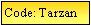 Text Box: Code: Tarzan