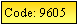 Text Box: Code: 9605