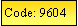 Text Box: Code: 9604